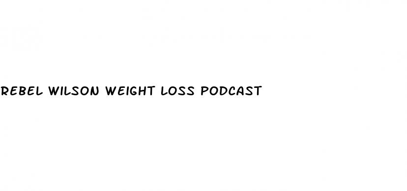 rebel wilson weight loss podcast