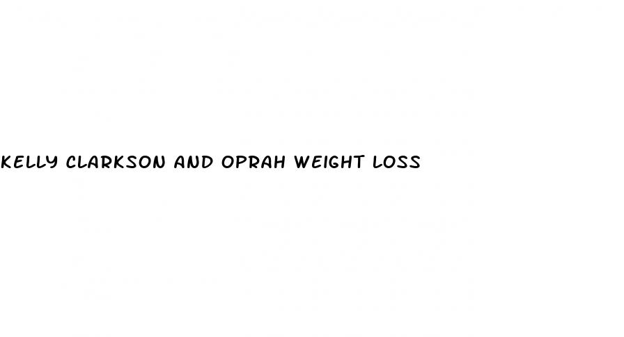 kelly clarkson and oprah weight loss