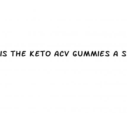 is the keto acv gummies a scam