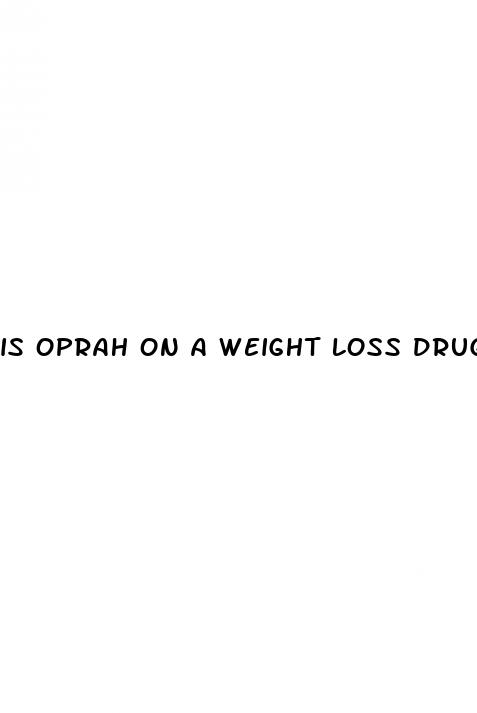 is oprah on a weight loss drug