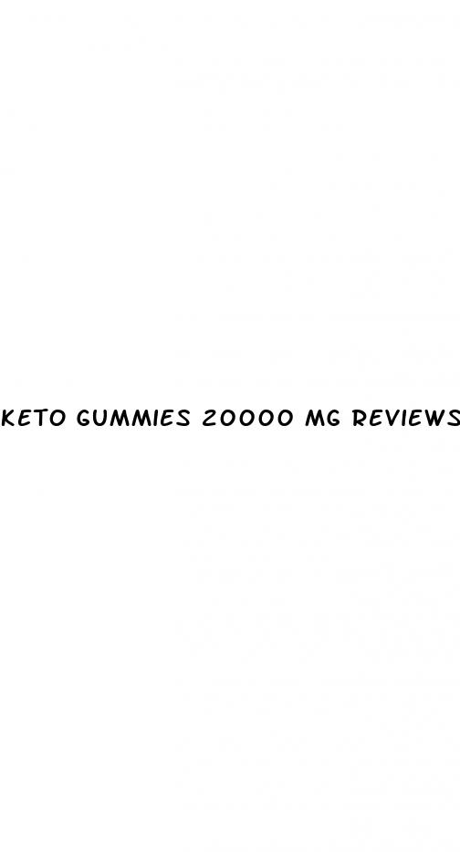 keto gummies 20000 mg reviews