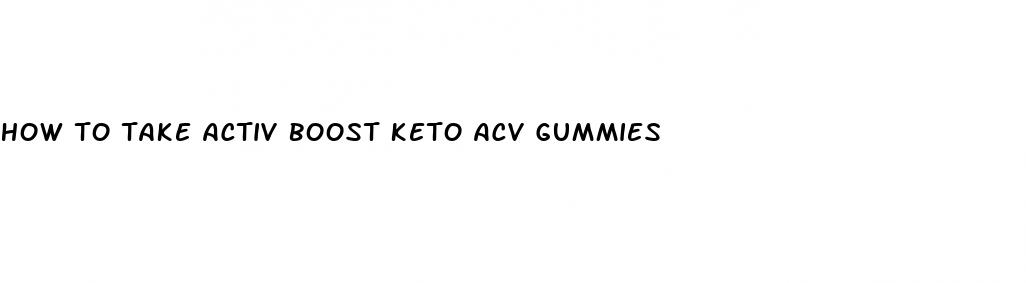 how to take activ boost keto acv gummies