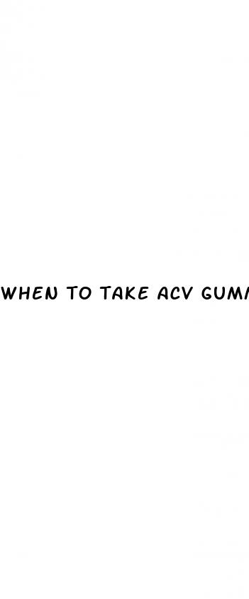 when to take acv gummies for weight loss