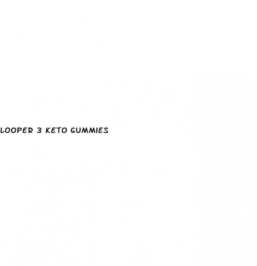 looper 3 keto gummies