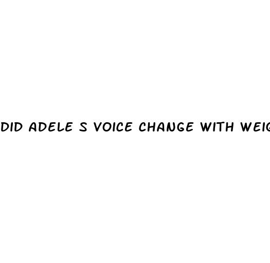 did adele s voice change with weight loss