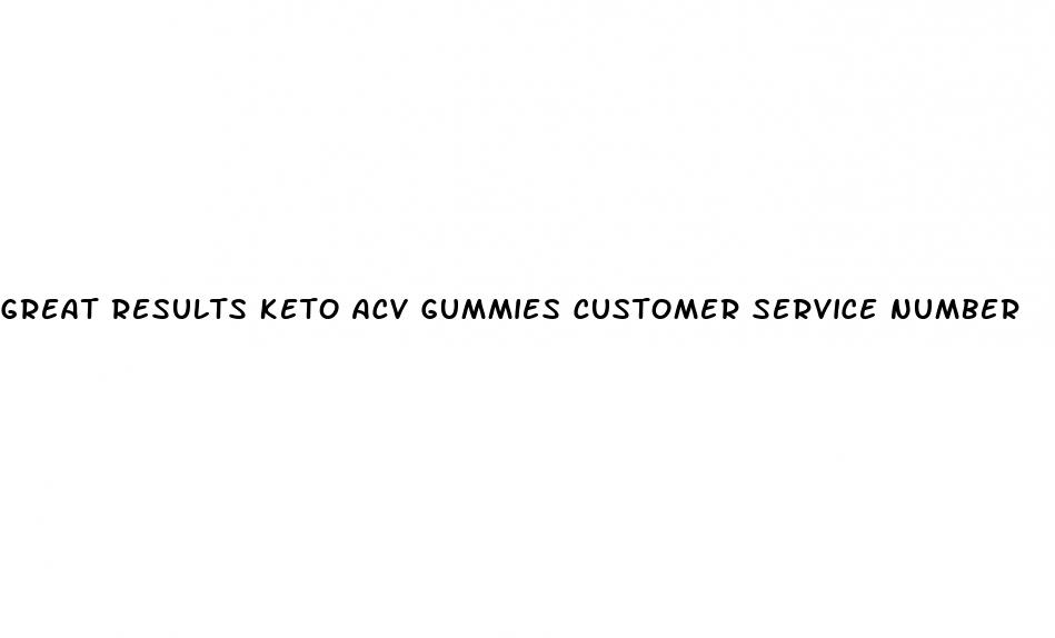 great results keto acv gummies customer service number