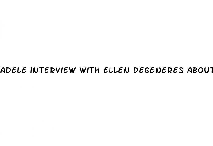 adele interview with ellen degeneres about weight loss