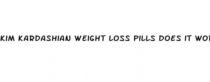 kim kardashian weight loss pills does it work