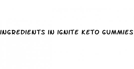 ingredients in ignite keto gummies