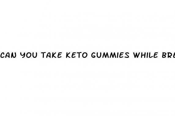 can you take keto gummies while breastfeeding