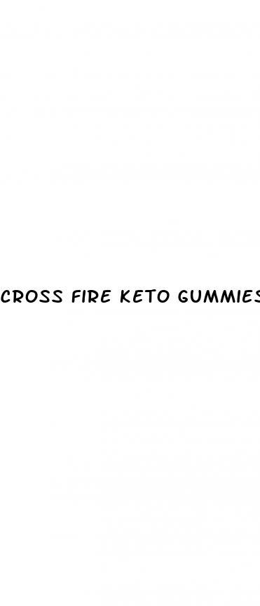 cross fire keto gummies