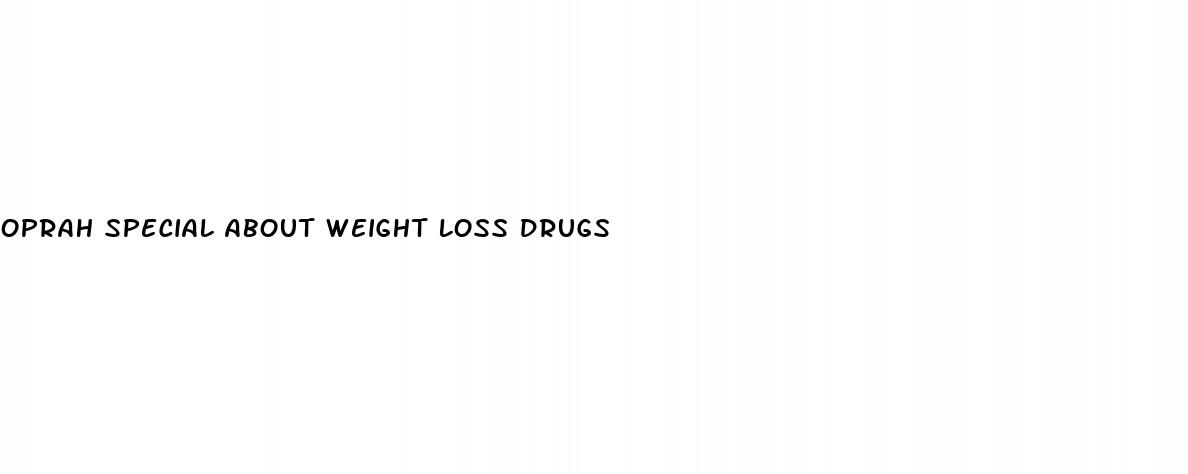 oprah special about weight loss drugs