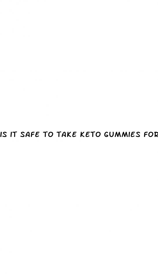 is it safe to take keto gummies for weight loss