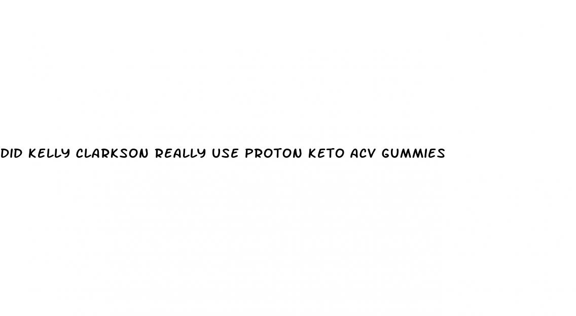 did kelly clarkson really use proton keto acv gummies