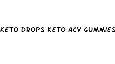 keto drops keto acv gummies