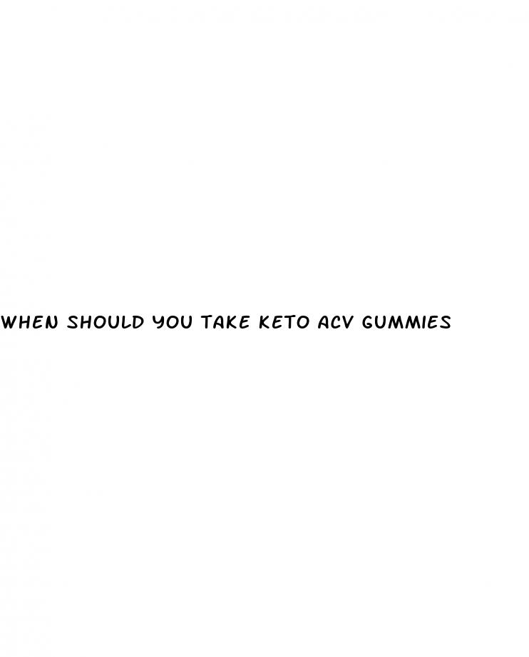 when should you take keto acv gummies