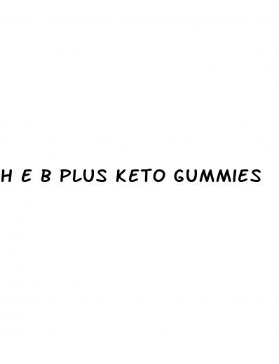 h e b plus keto gummies