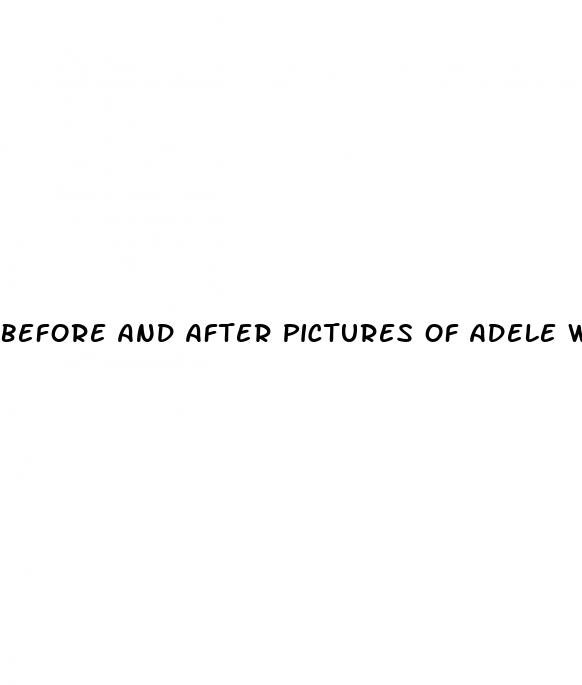 before and after pictures of adele weight loss