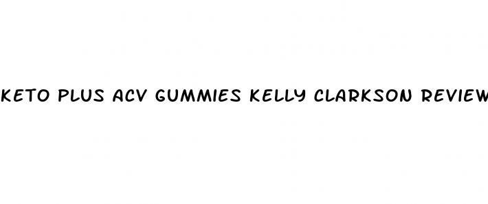 keto plus acv gummies kelly clarkson reviews