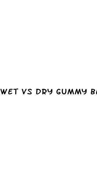 wet vs dry gummy bear weight loss