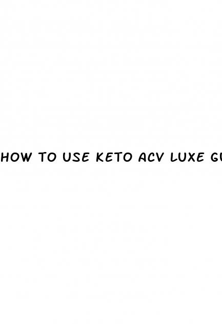 how to use keto acv luxe gummies