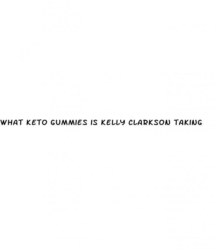 what keto gummies is kelly clarkson taking