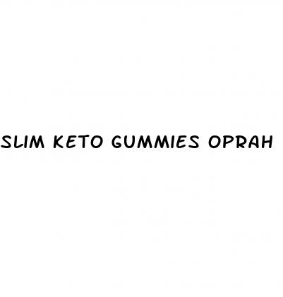 slim keto gummies oprah