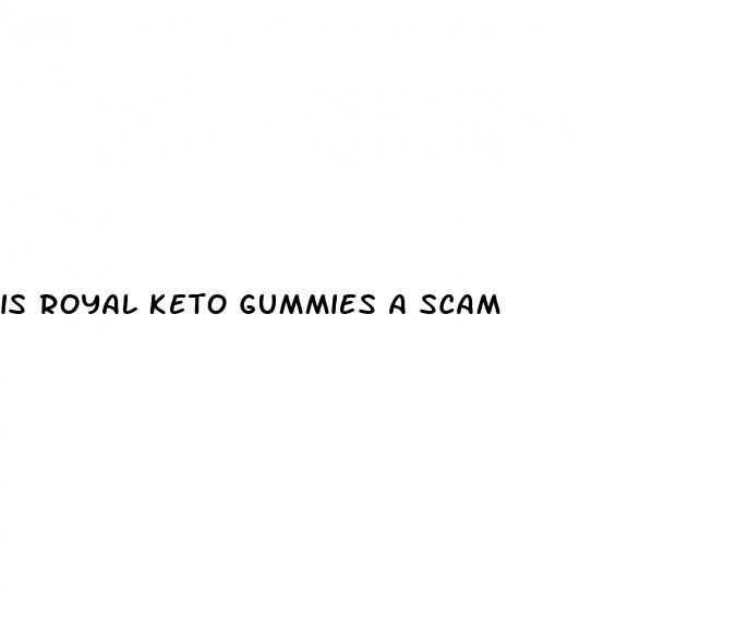 is royal keto gummies a scam