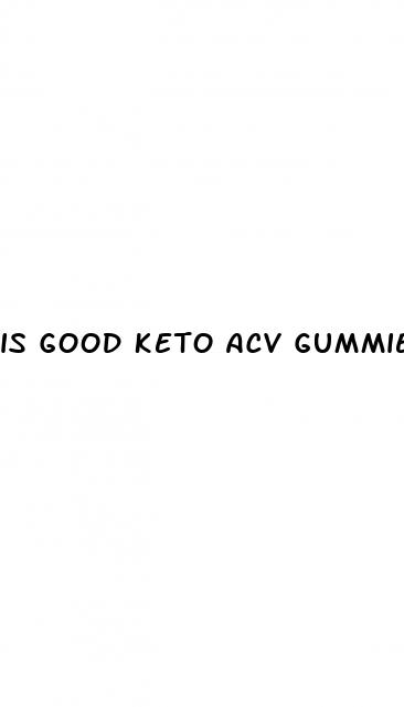 is good keto acv gummies legit