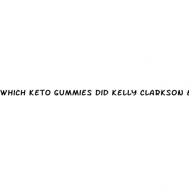 which keto gummies did kelly clarkson endorse