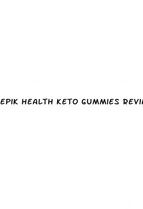 epik health keto gummies reviews