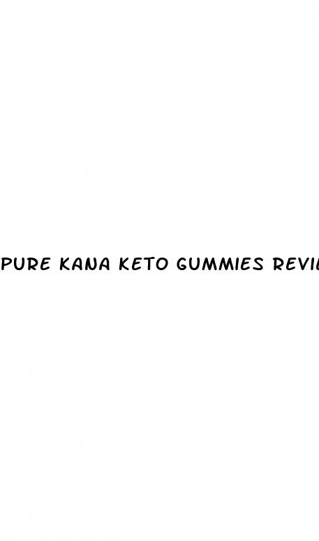 pure kana keto gummies reviews