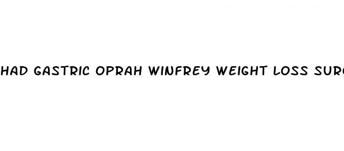 had gastric oprah winfrey weight loss surgery