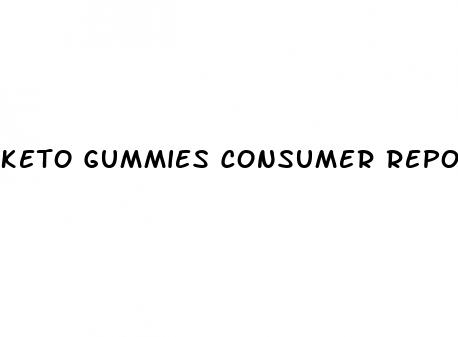 keto gummies consumer reports