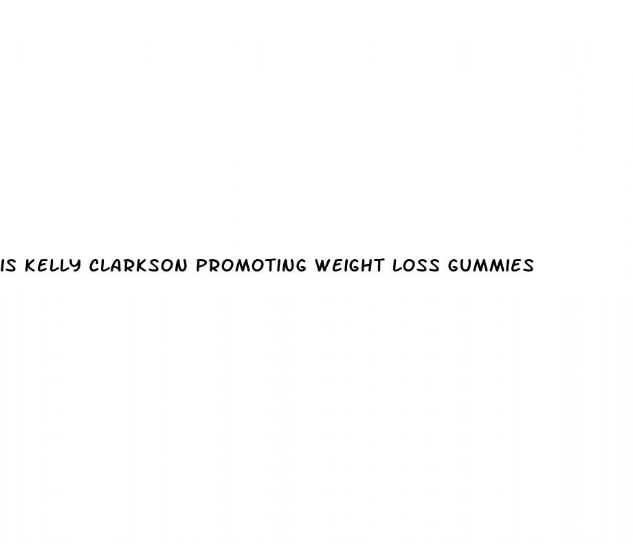 is kelly clarkson promoting weight loss gummies