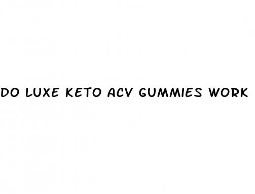 do luxe keto acv gummies work