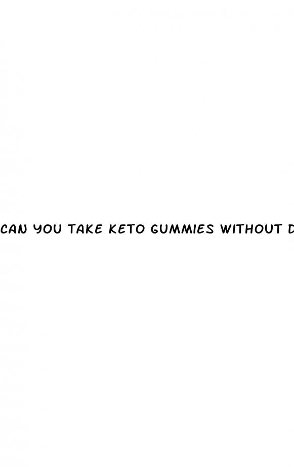 can you take keto gummies without doing the keto diet