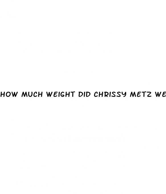 how much weight did chrissy metz weight loss