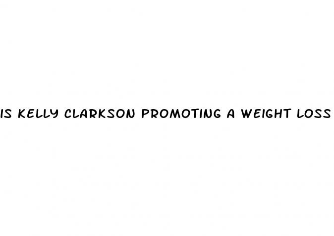 is kelly clarkson promoting a weight loss program