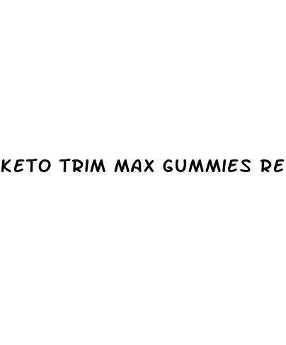 keto trim max gummies reviews