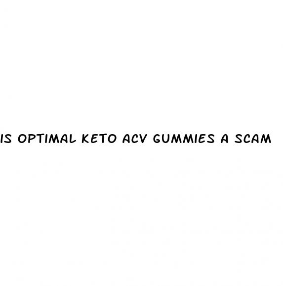 is optimal keto acv gummies a scam