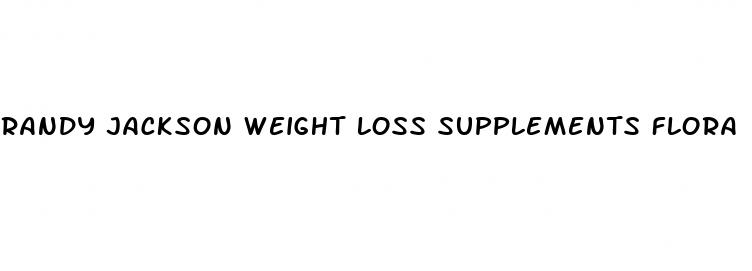 randy jackson weight loss supplements flora