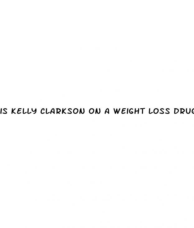 is kelly clarkson on a weight loss drug