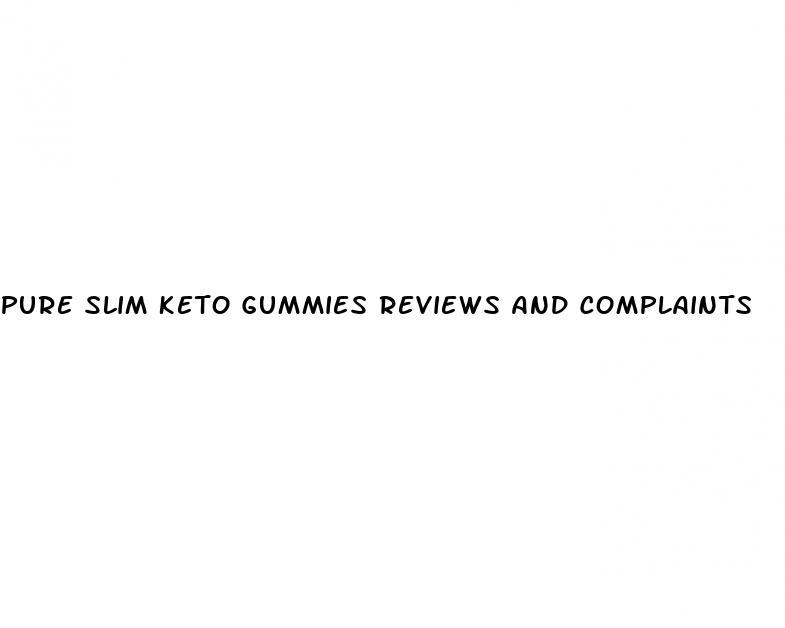 pure slim keto gummies reviews and complaints