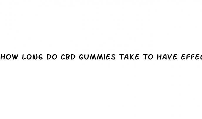 how long do cbd gummies take to have effect