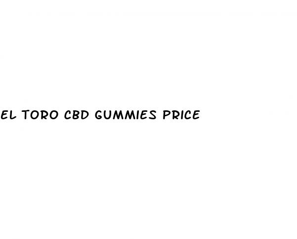 el toro cbd gummies price