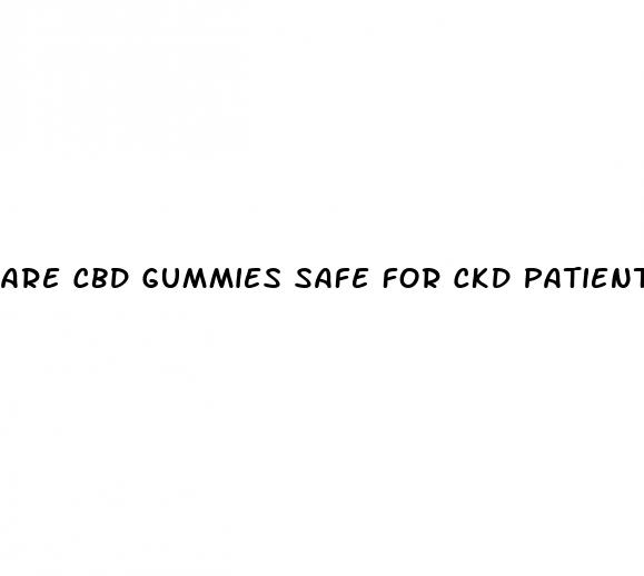 are cbd gummies safe for ckd patients