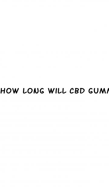 how long will cbd gummies last