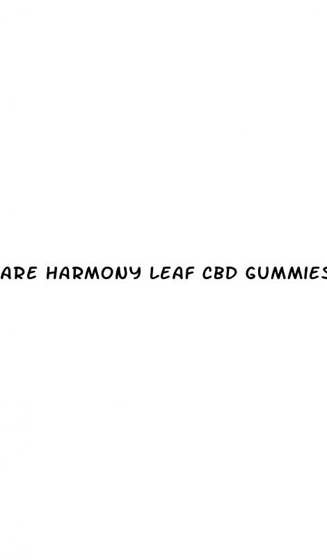 are harmony leaf cbd gummies a scam