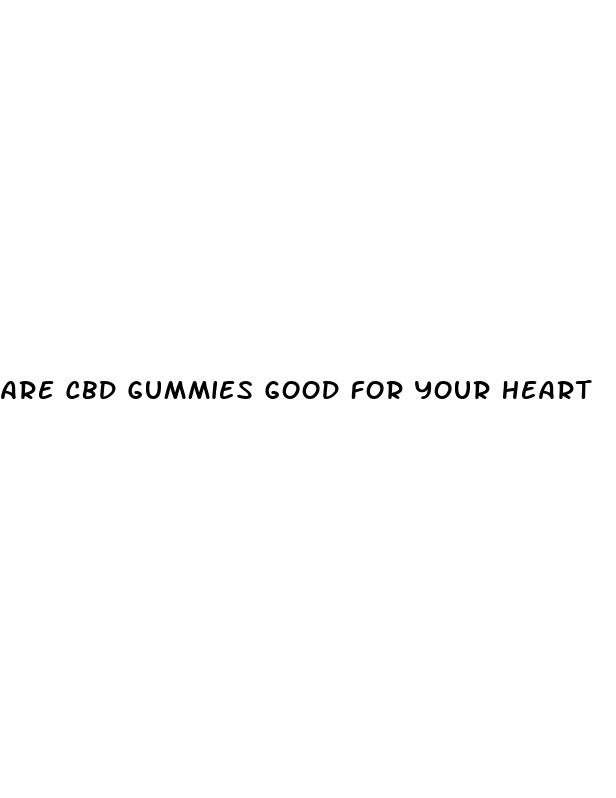 are cbd gummies good for your heart